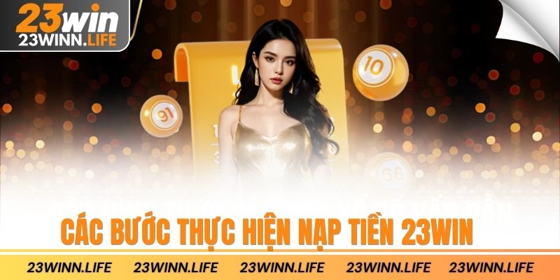 Các bước thực hiện nạp tiền 23win