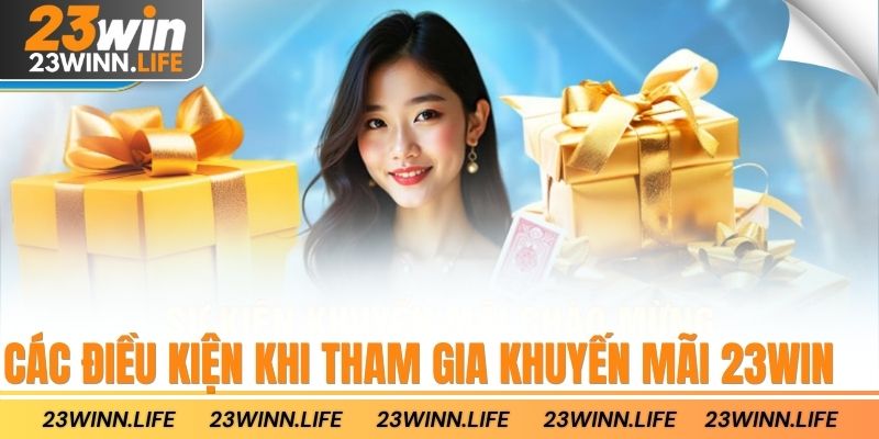 Các điều kiện khi tham gia khuyến mãi 23win