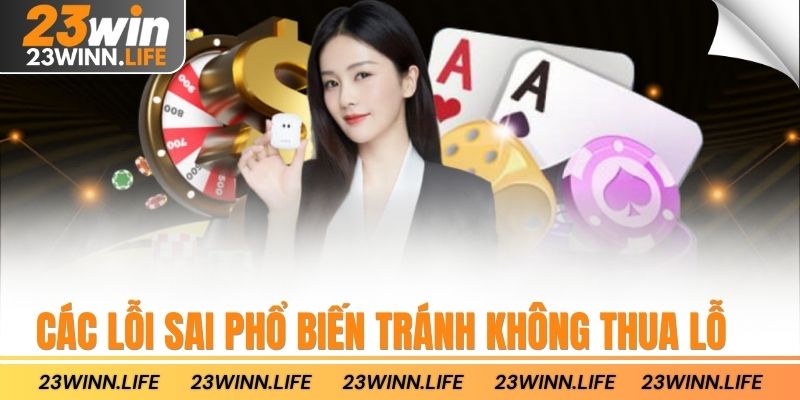 Các lỗi sai phổ biến tránh không thua lỗ