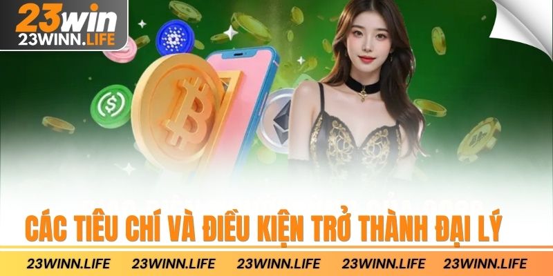 Các tiêu chí và điều kiện trở thành đại lý