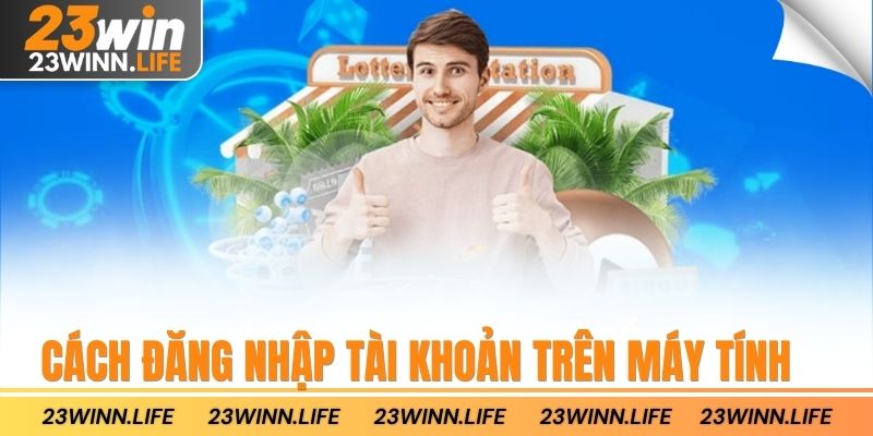 Cách đăng nhập tài khoản trên máy tính
