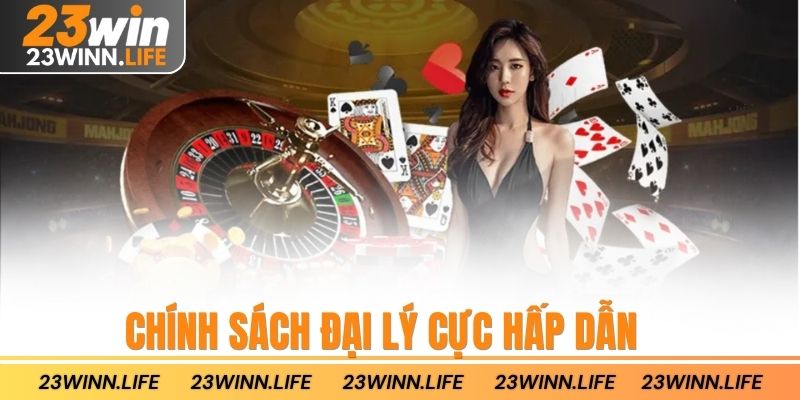 Chính sách đại lý cực hấp dẫn