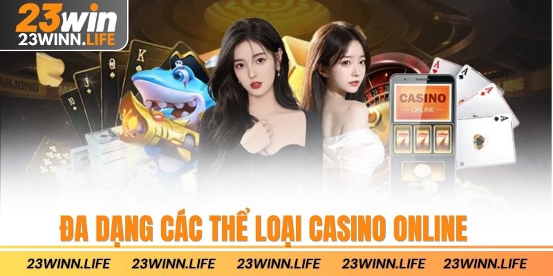 Đa dạng các thể loại Casino Online