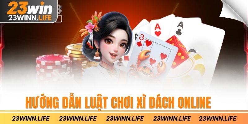 Hướng dẫn luật chơi xì dách online