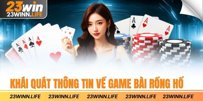 Khái quát thông tin về game bài rồng hổ