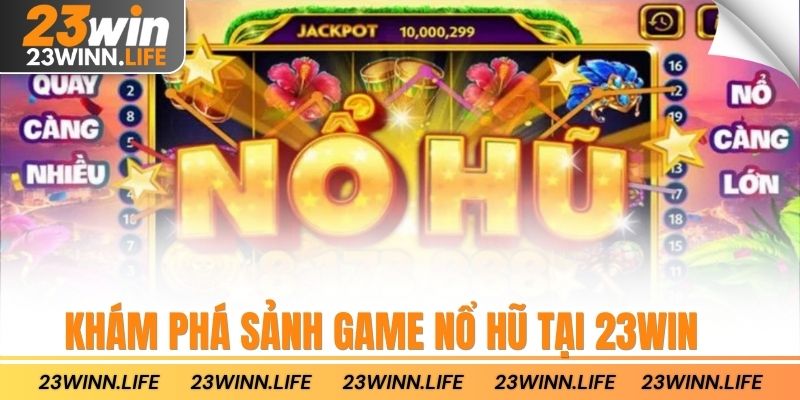 Khám phá sảnh game nổ hũ tại 23win