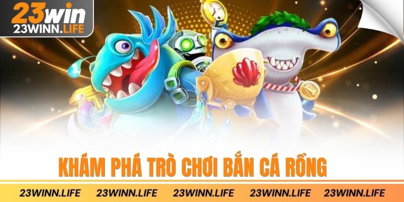 Khám phá trò chơi bắn cá rồng