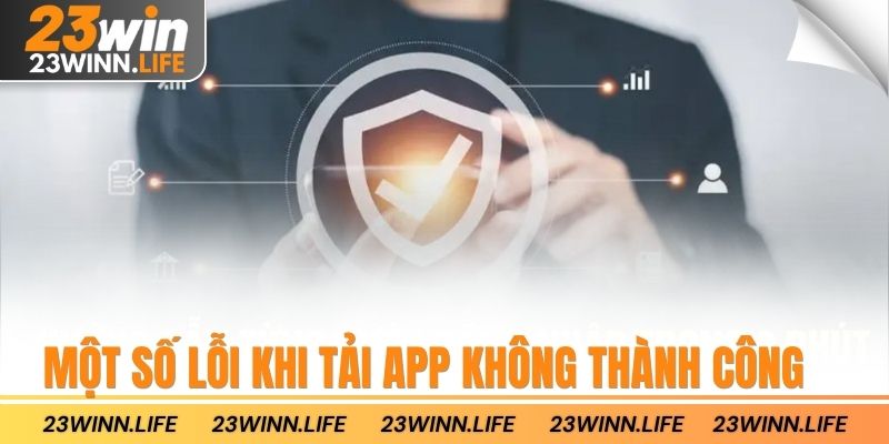 Một số lỗi khi tải app không thành công