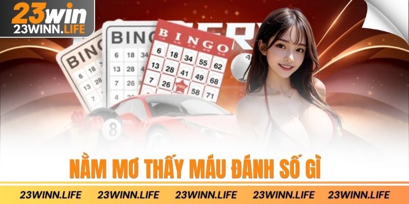 Nằm Mơ Thấy Máu Đánh Số Gì
