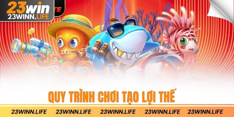 Quy trình chơi tạo lợi thế