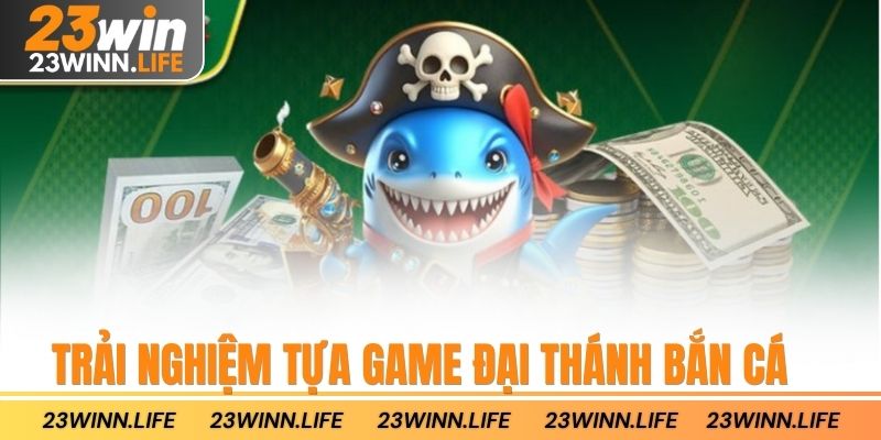 Trải nghiệm tựa game đại thánh bắn cá